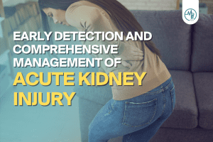Early Detection and Comprehensive Management of ACUTE KIDNEY INJURY